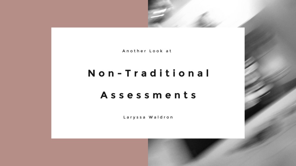 Another Look at Non-Traditional&nbsp;Assessments